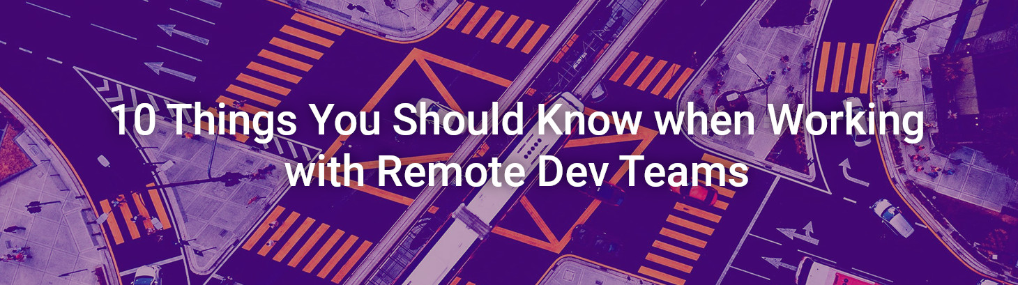 10 Things You Should Know when Working with Remote Dev Teams