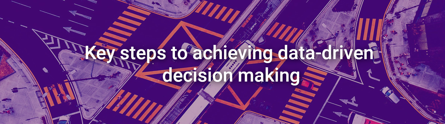 Key steps to achieving data-driven decision making