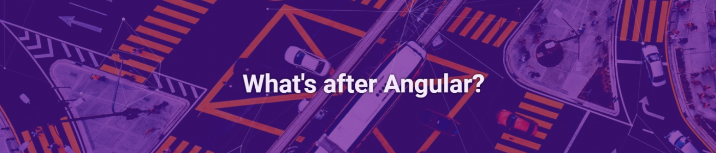 What’s after Angular?