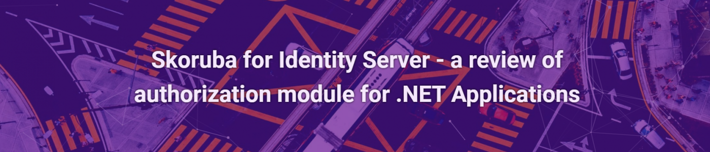 Skoruba for Identity Server – a review of authorization module for .NET Applications