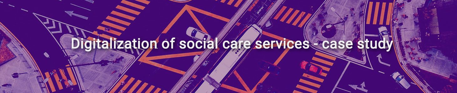 Digitalization of social care services – case study