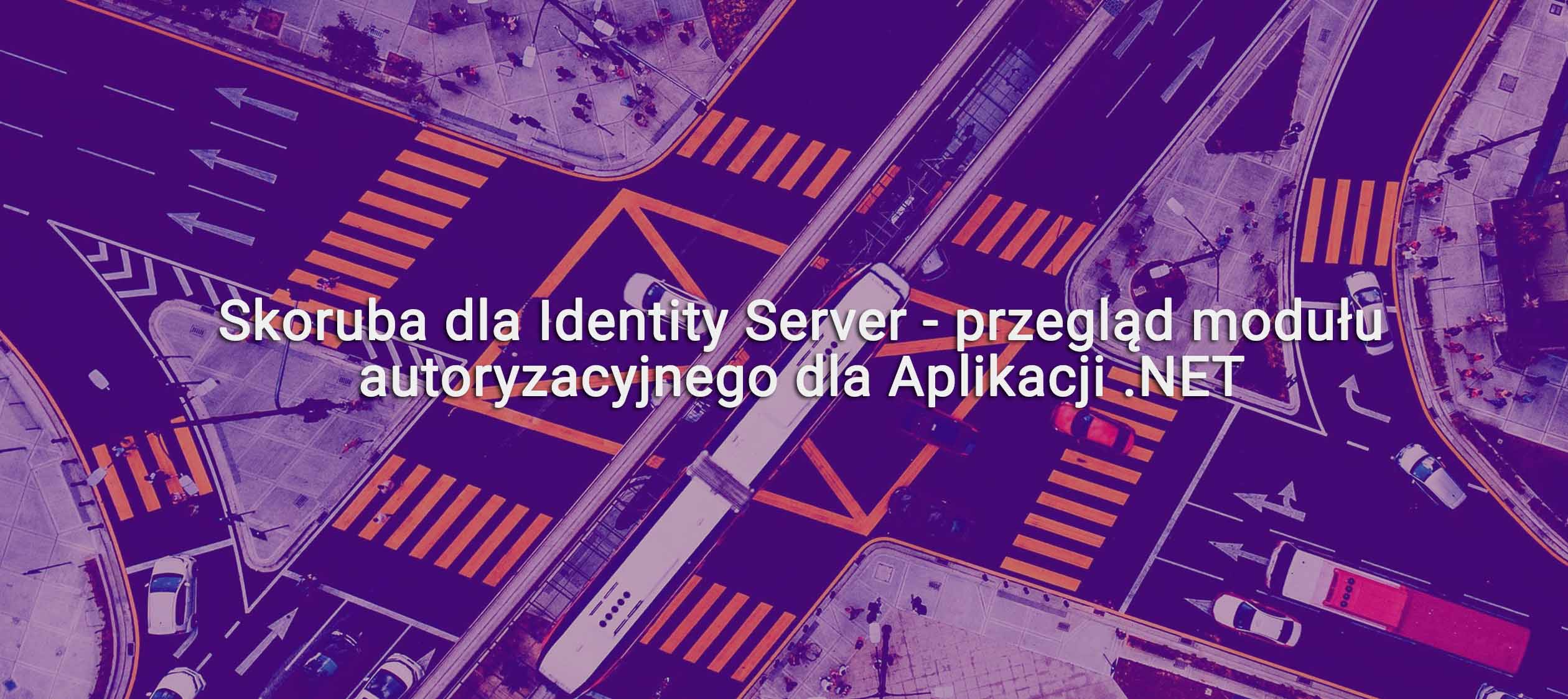 Skoruba dla Identity Server – przegląd modułu autoryzacyjnego dla Aplikacji .NET