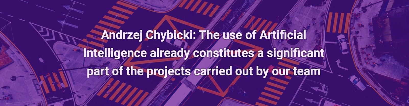 Andrzej Chybicki: The use of Artificial Intelligence already constitutes a significant part of the projects carried out by our team
