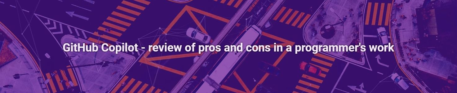 GitHub Copilot – review of pros and cons in a programmer’s work