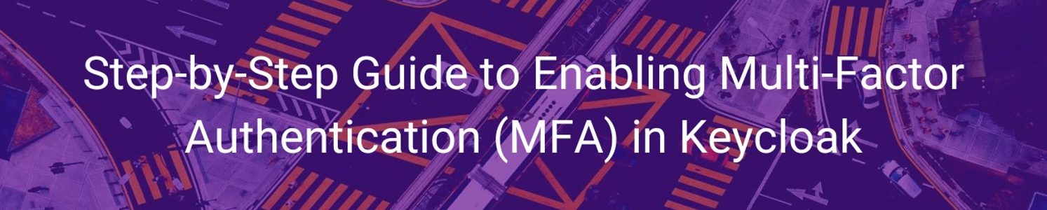 Step-by-Step Guide to Enabling Multi-Factor Authentication (MFA) in Keycloak