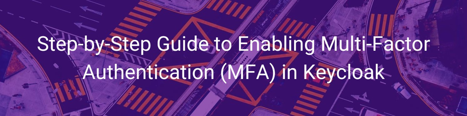 Step-by-Step Guide to Enabling Multi-Factor Authentication (MFA) in Keycloak