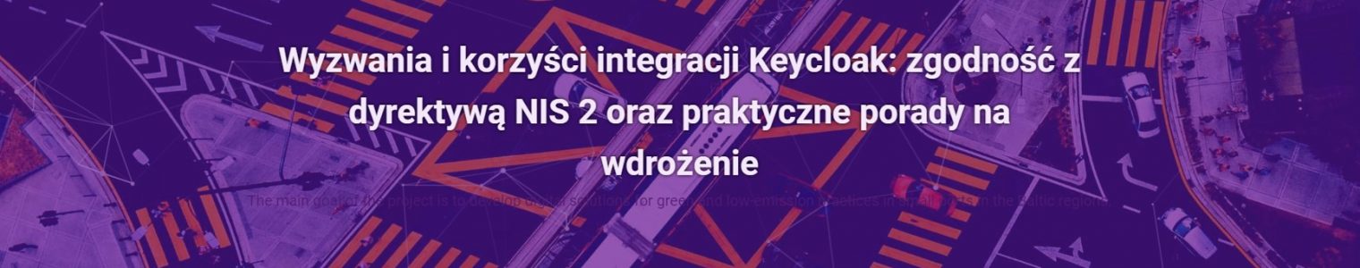 Wyzwania i korzyści integracji Keycloak: zgodność z dyrektywą NIS 2 oraz praktyczne porady na wdrożenie
