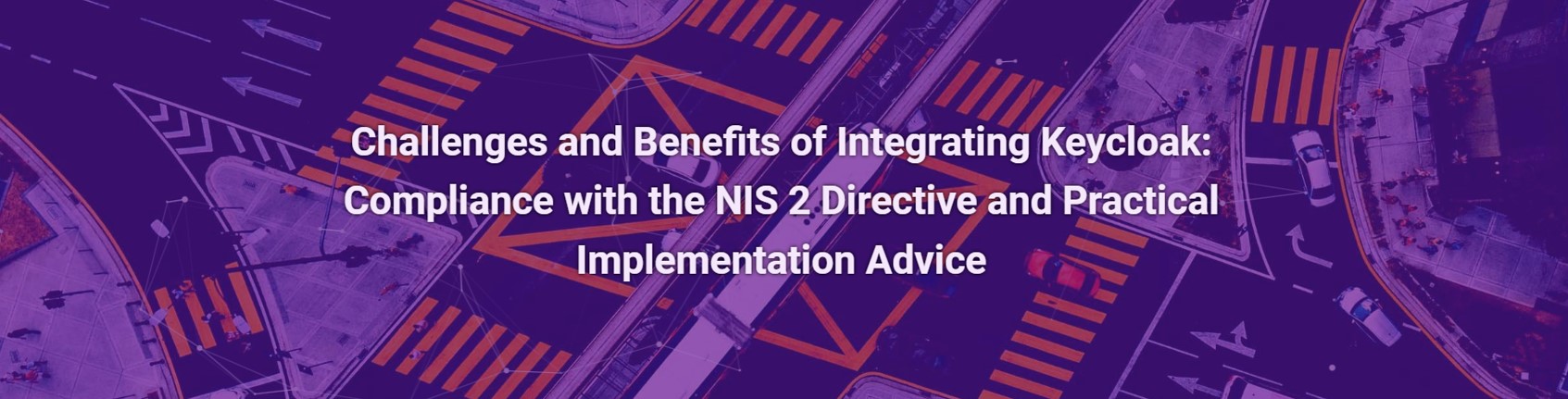 Challenges and Benefits of Integrating Keycloak: Compliance with the NIS 2 Directive and Practical Implementation Advice