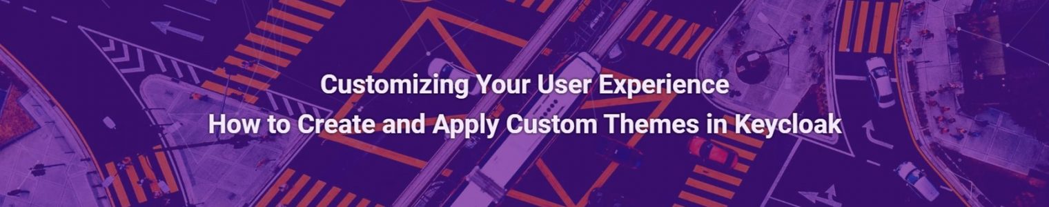 Customizing Your User Experience. How to Create and Apply Custom Themes in Keycloak