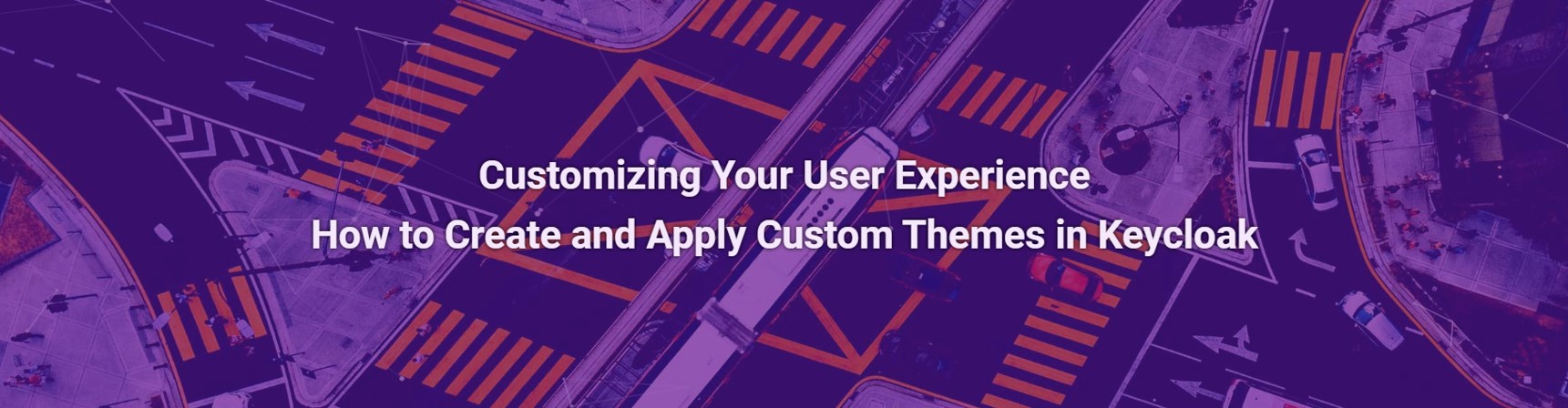 Customizing Your User Experience. How to Create and Apply Custom Themes in Keycloak