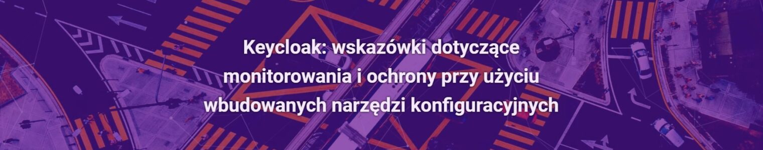 Keycloak: wskazówki dotyczące monitorowania i ochrony przy użyciu wbudowanych narzędzi konfiguracyjnych