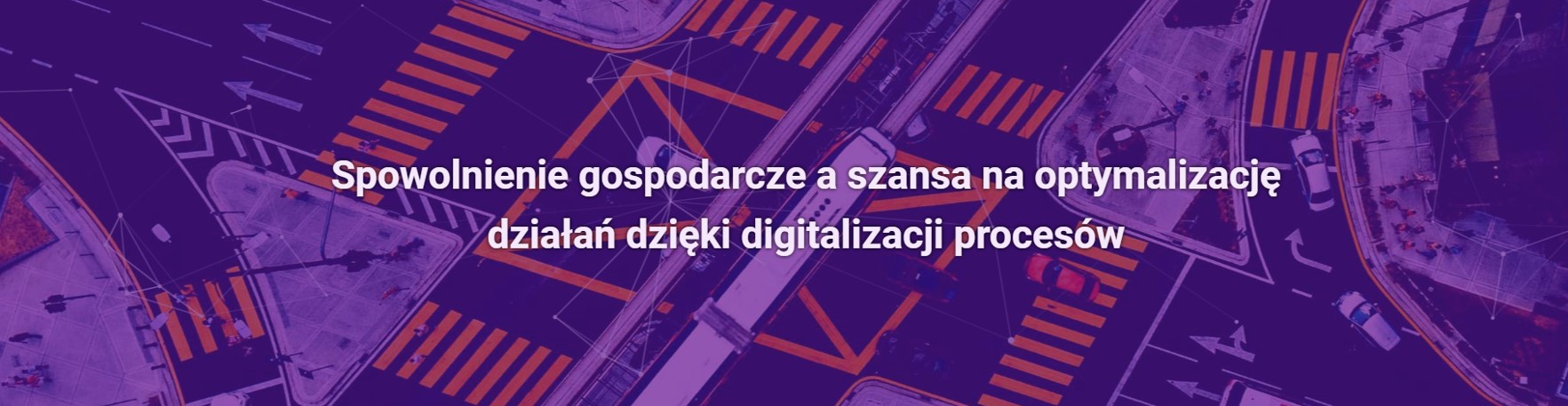 Spowolnienie gospodarcze a szansa na optymalizację działań dzięki digitalizacji procesów