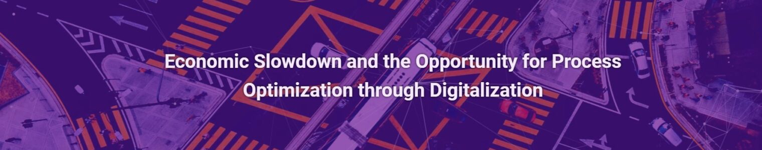 Economic Slowdown and the Opportunity for Process Optimization through Digitalization