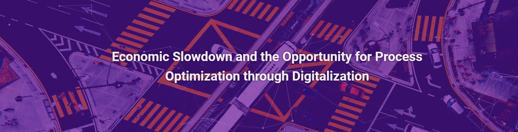 Economic Slowdown and the Opportunity for Process Optimization through Digitalization