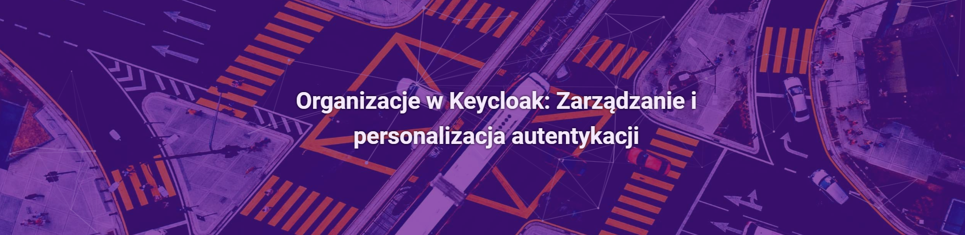 Organizacje w Keycloak: Zarządzanie i personalizacja autentykacji