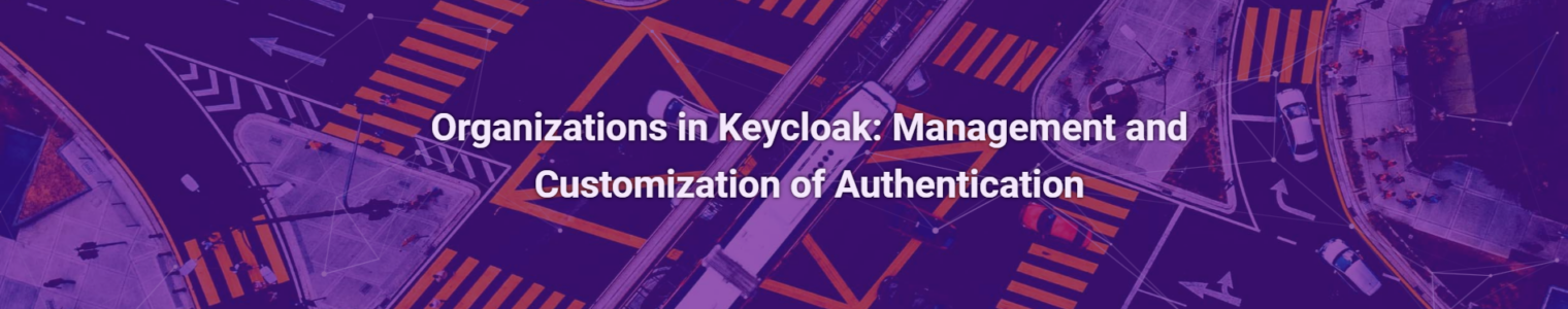 Organizations in Keycloak: Management and Customization of Authentication