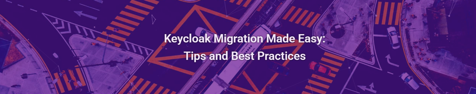 Keycloak Migration Made Easy: Tips and Best Practices