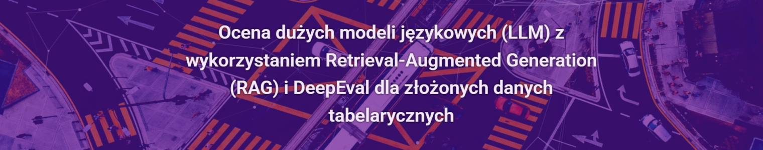 Ocena dużych modeli językowych (LLM) z wykorzystaniem Retrieval-Augmented Generation (RAG) i DeepEval dla złożonych danych tabelarycznych