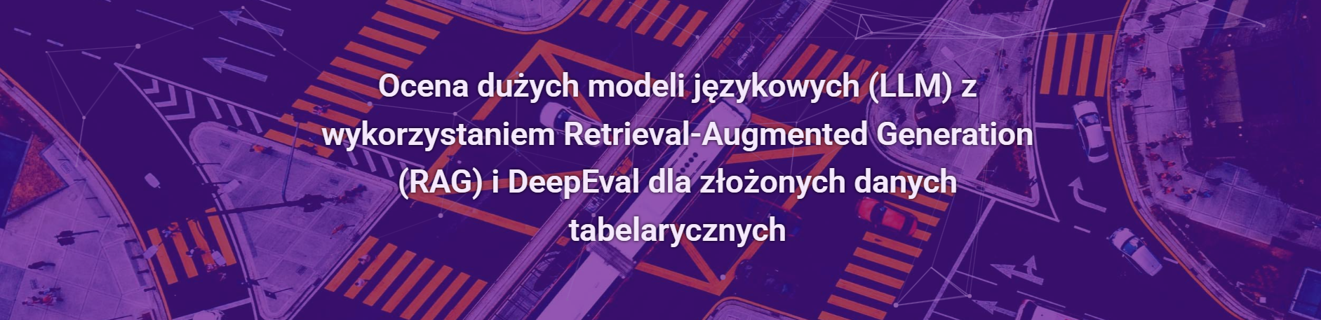 Ocena dużych modeli językowych (LLM) z wykorzystaniem Retrieval-Augmented Generation (RAG) i DeepEval dla złożonych danych tabelarycznych