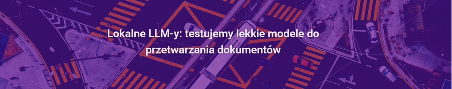 Lokalne LLM-y: testujemy lekkie modele do przetwarzania dokumentów