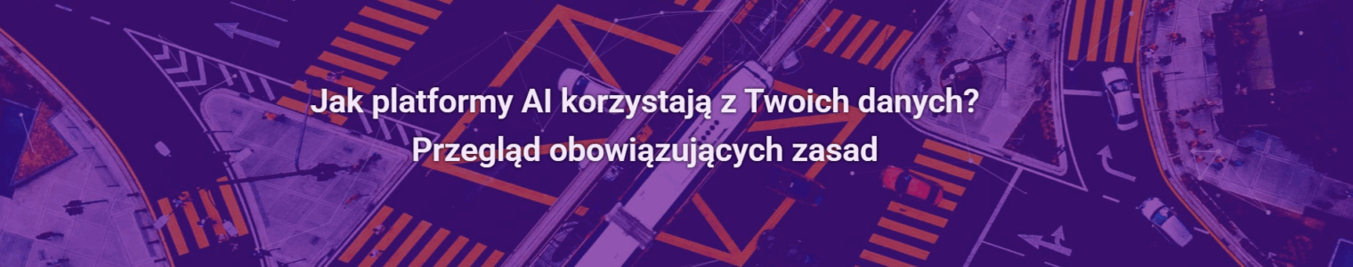 Jak platformy AI korzystają z Twoich danych? Przegląd obowiązujących zasad