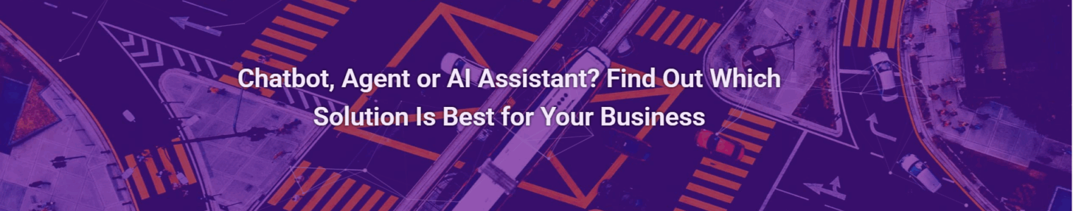 Chatbot, Agent or AI Assistant? Find Out Which Solution Is Best for Your Business