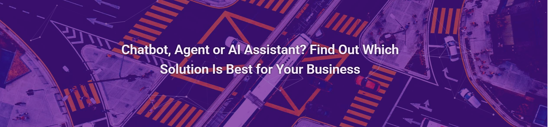 Chatbot, Agent or AI Assistant? Find Out Which Solution Is Best for Your Business
