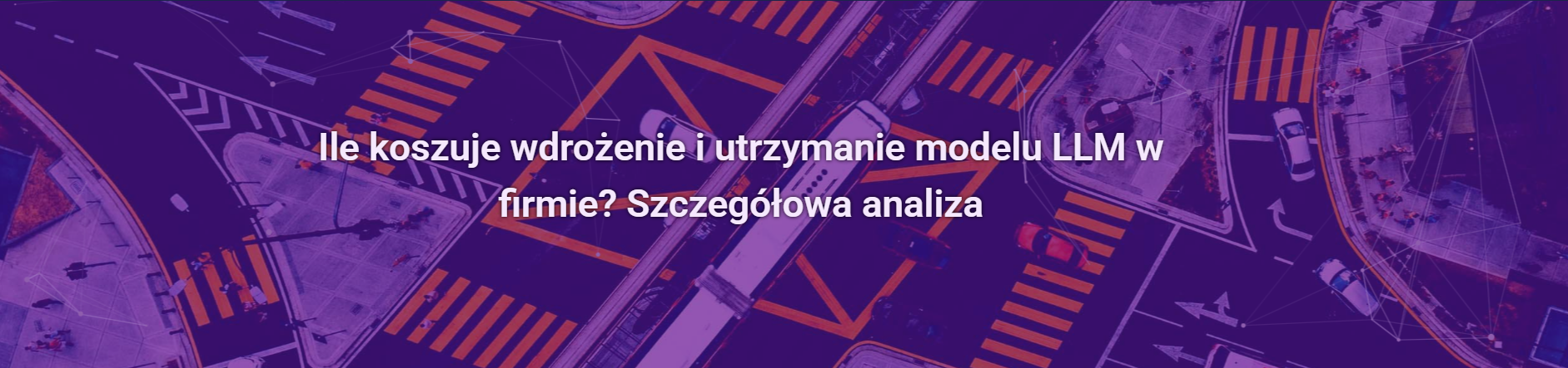 Ile koszuje wdrożenie i utrzymanie modelu LLM w firmie? Szczegółowa analiza