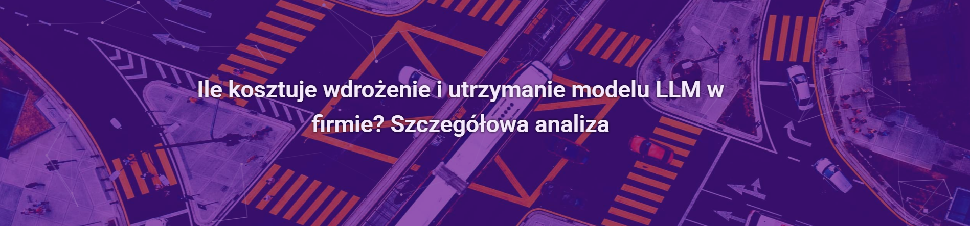 Ile kosztuje wdrożenie i utrzymanie modelu LLM w firmie? Szczegółowa analiza