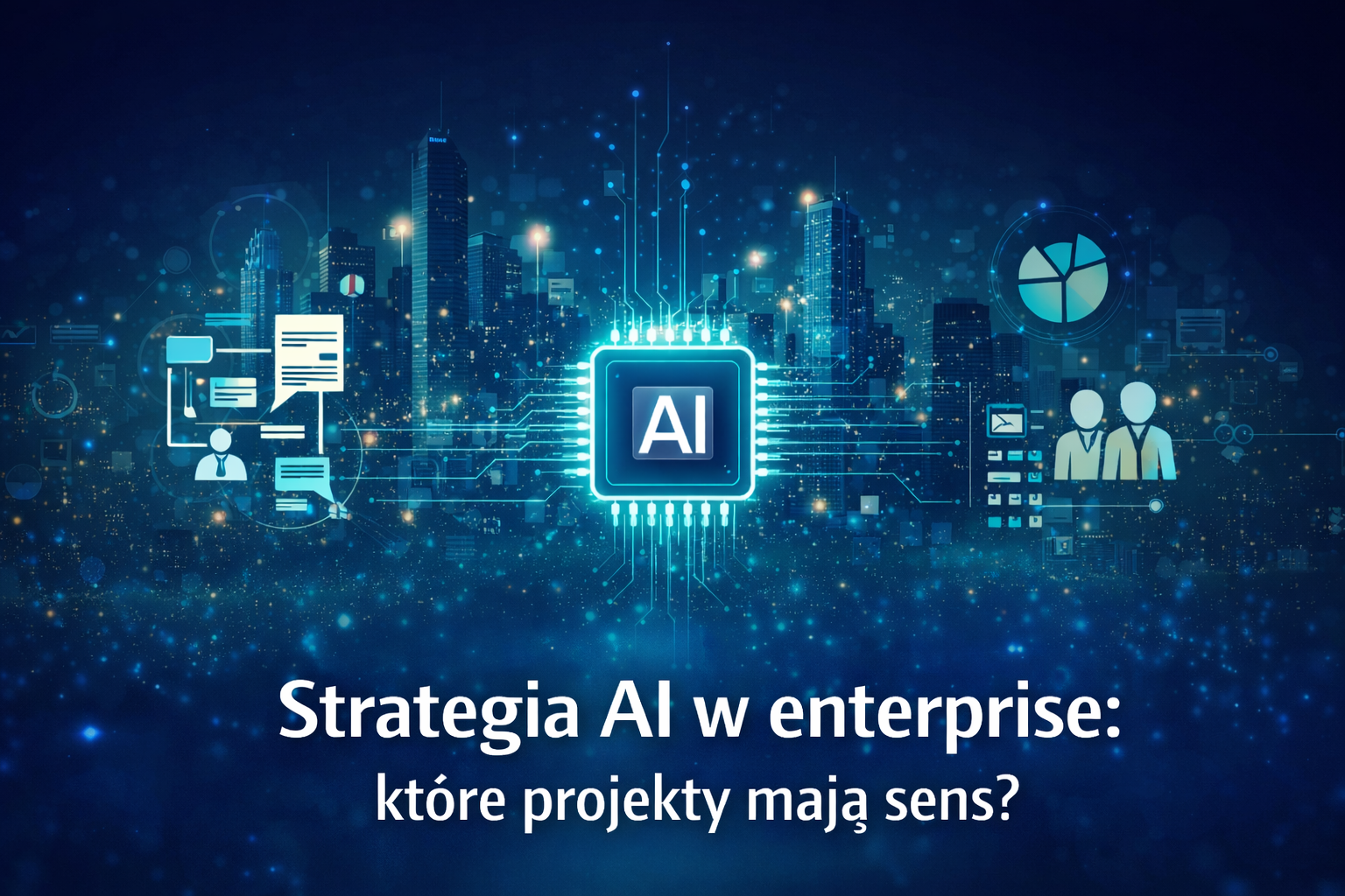 Strategia AI w enterprise: które projekty mają sens?
